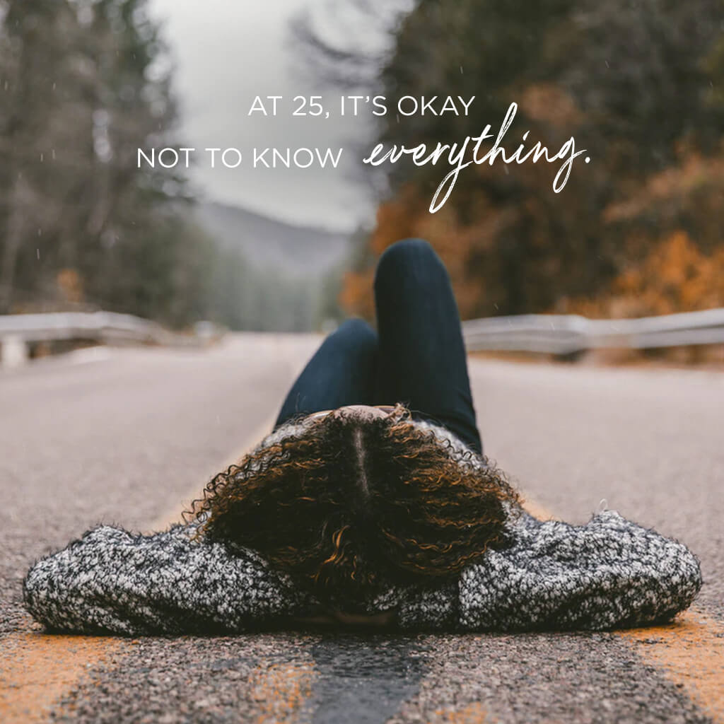 At 25, It’s Okay To Not Know Everything